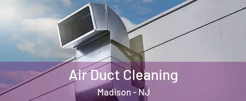 Air Duct Cleaning Madison - NJ
