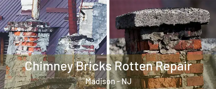 Chimney Bricks Rotten Repair Madison - NJ