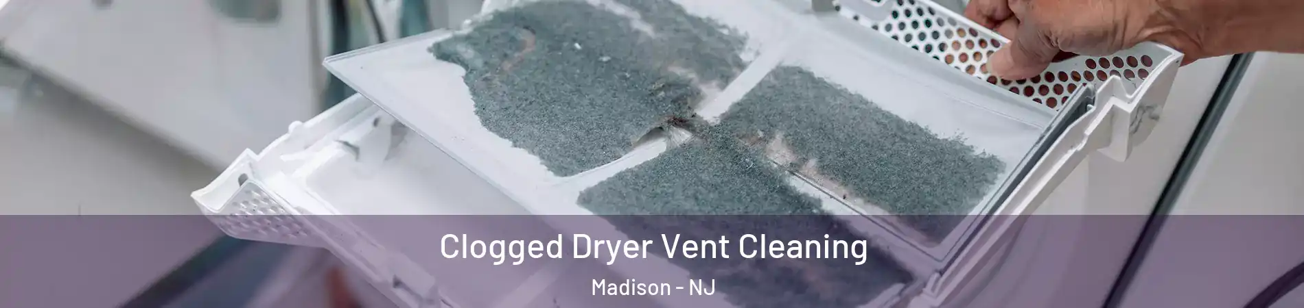 Clogged Dryer Vent Cleaning Madison - NJ