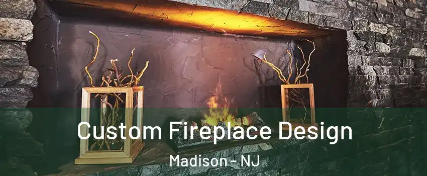 Custom Fireplace Design Madison - NJ