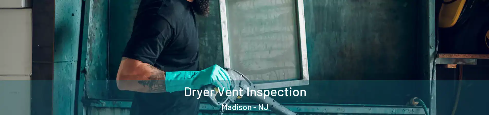  Dryer Vent Inspection Madison - NJ