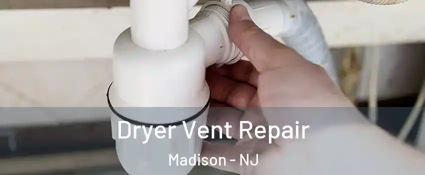  Dryer Vent Repair Madison - NJ