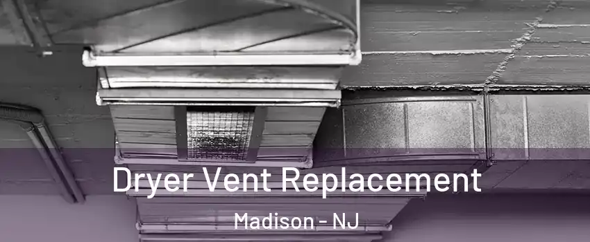  Dryer Vent Replacement Madison - NJ