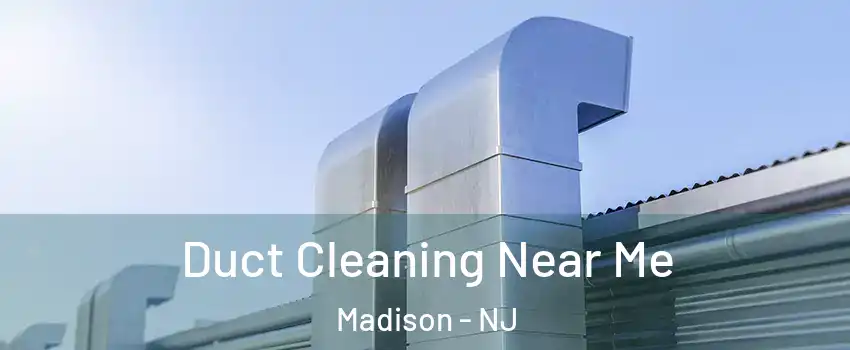  Duct Cleaning Near Me Madison - NJ