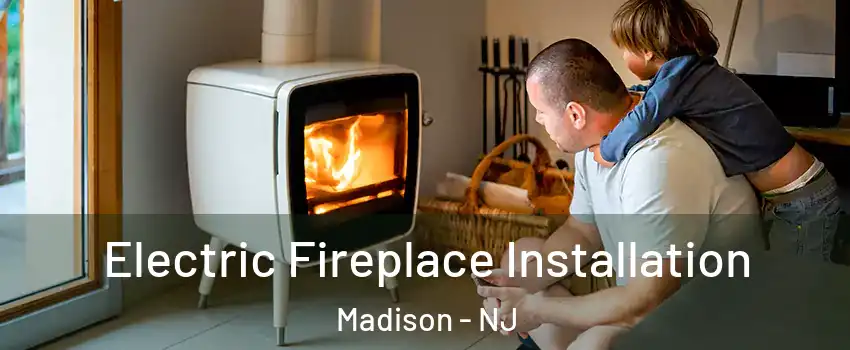  Electric Fireplace Installation Madison - NJ