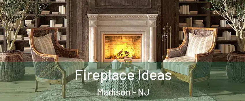 Fireplace Ideas Madison - NJ