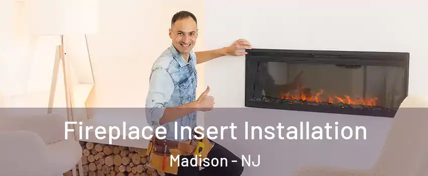Fireplace Insert Installation Madison - NJ