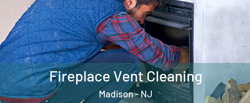 Fireplace Vent Cleaning Madison - NJ
