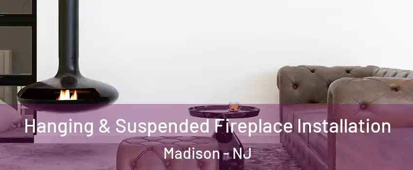  Hanging & Suspended Fireplace Installation Madison - NJ