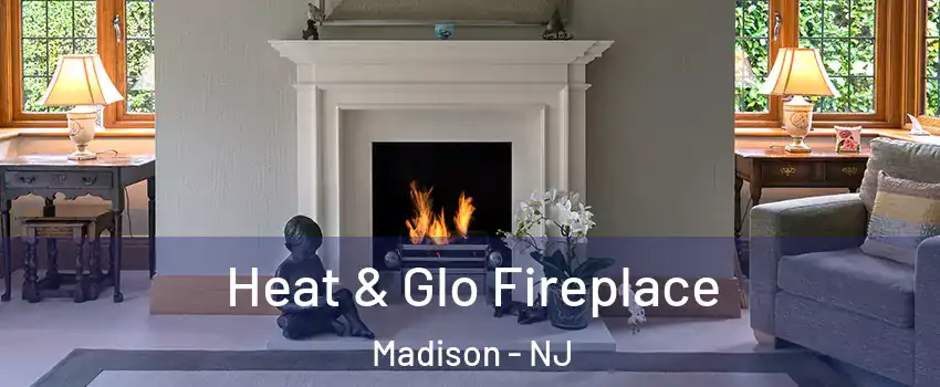  Heat & Glo Fireplace Madison - NJ