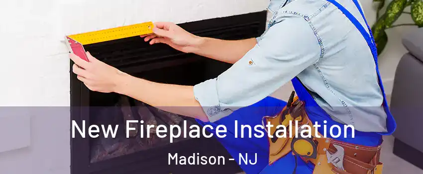  New Fireplace Installation Madison - NJ