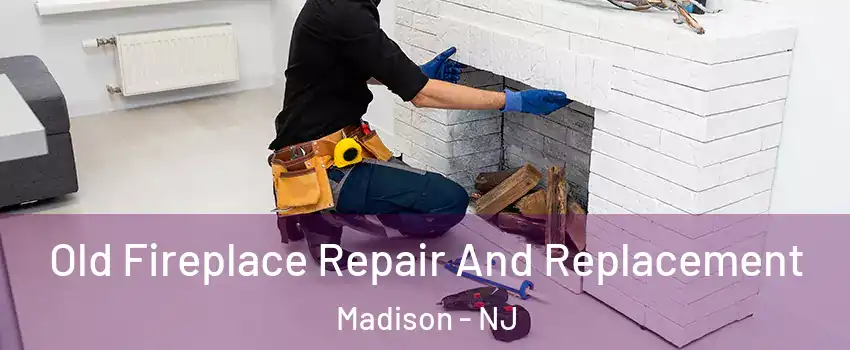  Old Fireplace Repair And Replacement Madison - NJ