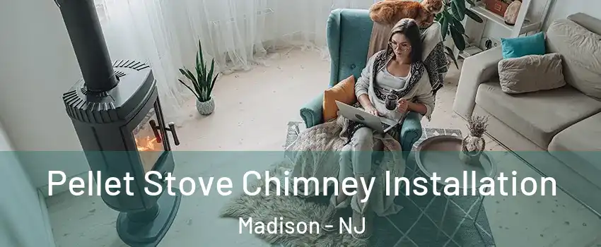  Pellet Stove Chimney Installation Madison - NJ