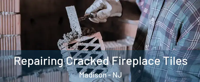  Repairing Cracked Fireplace Tiles Madison - NJ