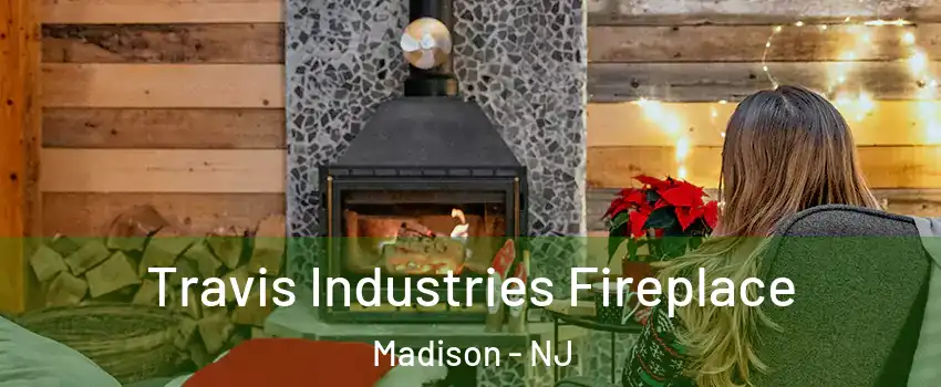  Travis Industries Fireplace Madison - NJ