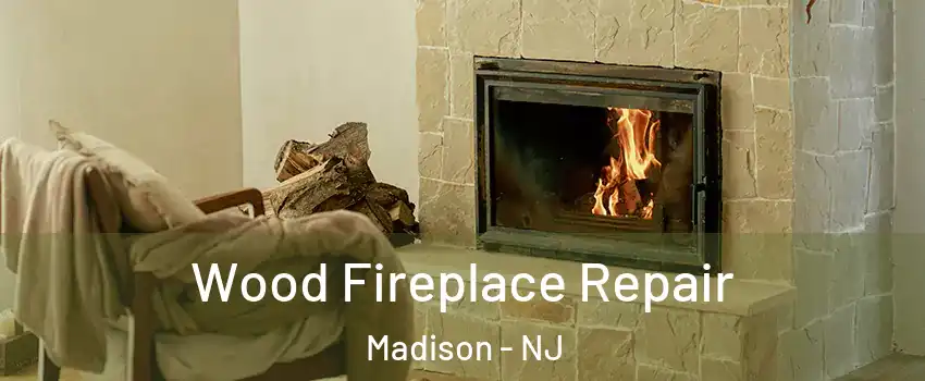 Wood Fireplace Repair Madison - NJ